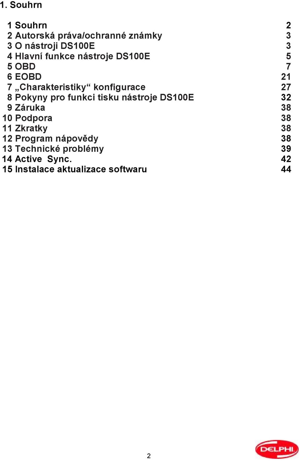 nástroje DS100E 9 Záruka 10 Podpora 11 Zkratky 12 Program nápovědy 13 Technické problémy