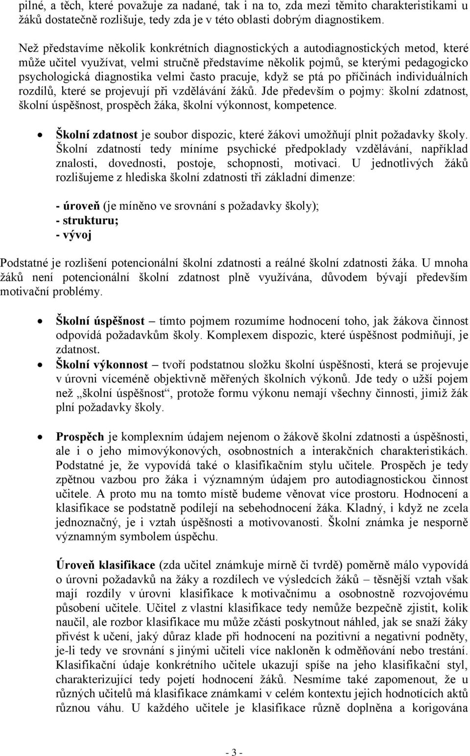 velmi často pracuje, když se ptá po příčinách individuálních rozdílů, které se projevují při vzdělávání žáků.