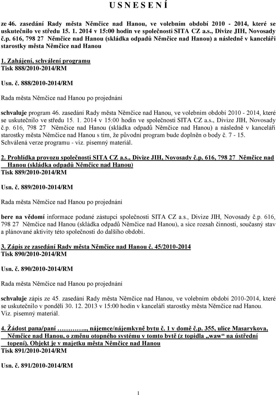 888/2010-2014/RM schvaluje program 46. zasedání Rady města Němčice nad Hanou, ve volebním období 2010-2014, které se uskutečnilo ve středu 15. 1. 2014 v 15:00 hodin ve společnosti SITA CZ a.s., Divize JIH, Novosady č.