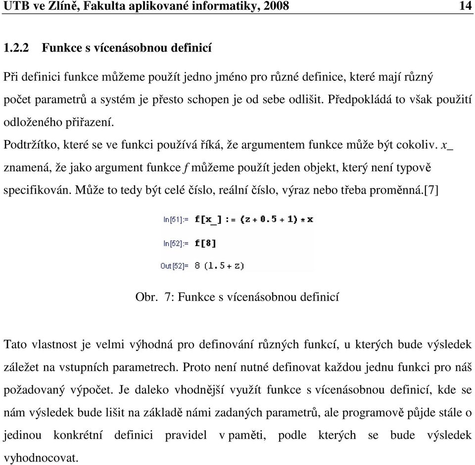 x_ nmená, že jko rgument funkce f můžeme oužít jeden ojekt, který není tově ecifikován. Může to ted ýt celé čílo, reální čílo, výr neo tře roměnná.[7] Or.