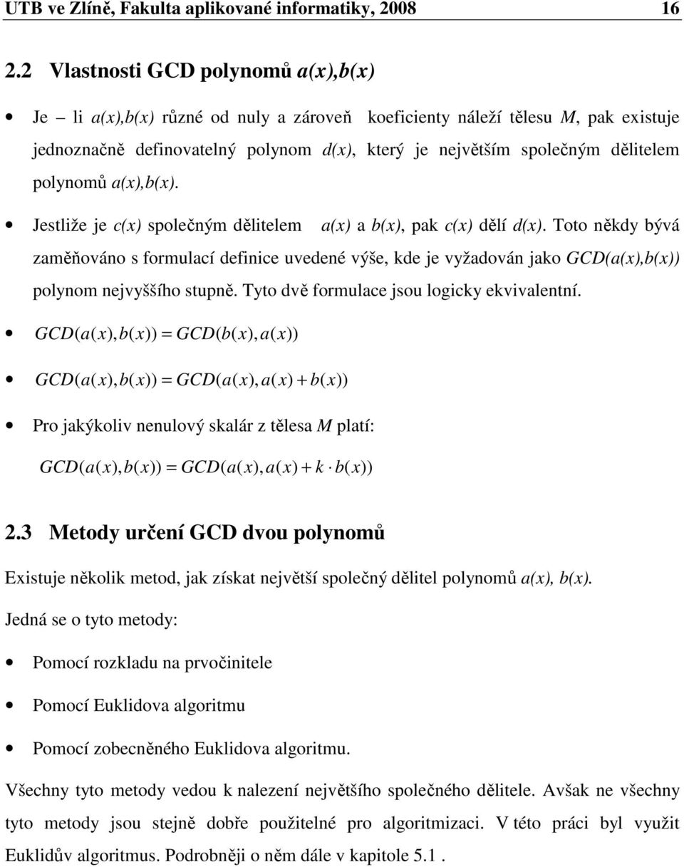 Jetliže je cx olečným dělitelem x x, k cx dělí dx. Toto někd ývá měňováno formulcí definice uvedené výše, kde je vždován jko GCDx,x olnom nejvššího tuně. Tto dvě formulce jou logick ekvivlentní.