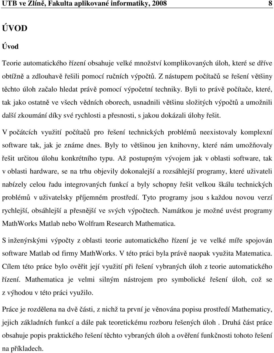 Bli to rávě očítče, které, tk jko ottně ve všech vědních oorech, undnili většinu ložitých výočtů umožnili dlší koumání dík vé rchloti řenoti, jkou dokáli úloh řešit.