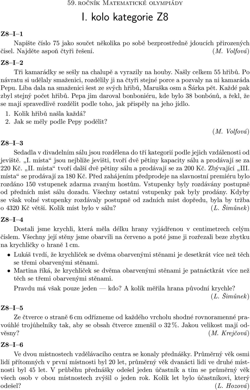 Líbadalanasmaženicišestzesvýchhřibů,MaruškaosmaŠárkapět.Každépak zbyl stejný počet hřibů.