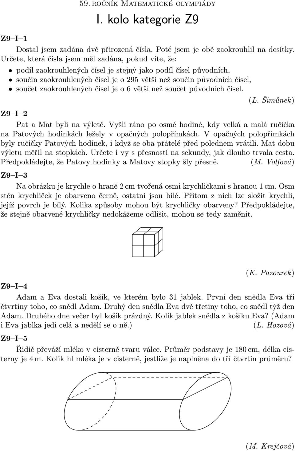 zaokrouhlených čísel je o 6 větší než součet původních čísel. (L. Šimůnek) Z9 I 2 PataMatbylinavýletě.Vyšliránopoosméhodině,kdyvelkáamaláručička na Patových hodinkách ležely v opačných polopřímkách.