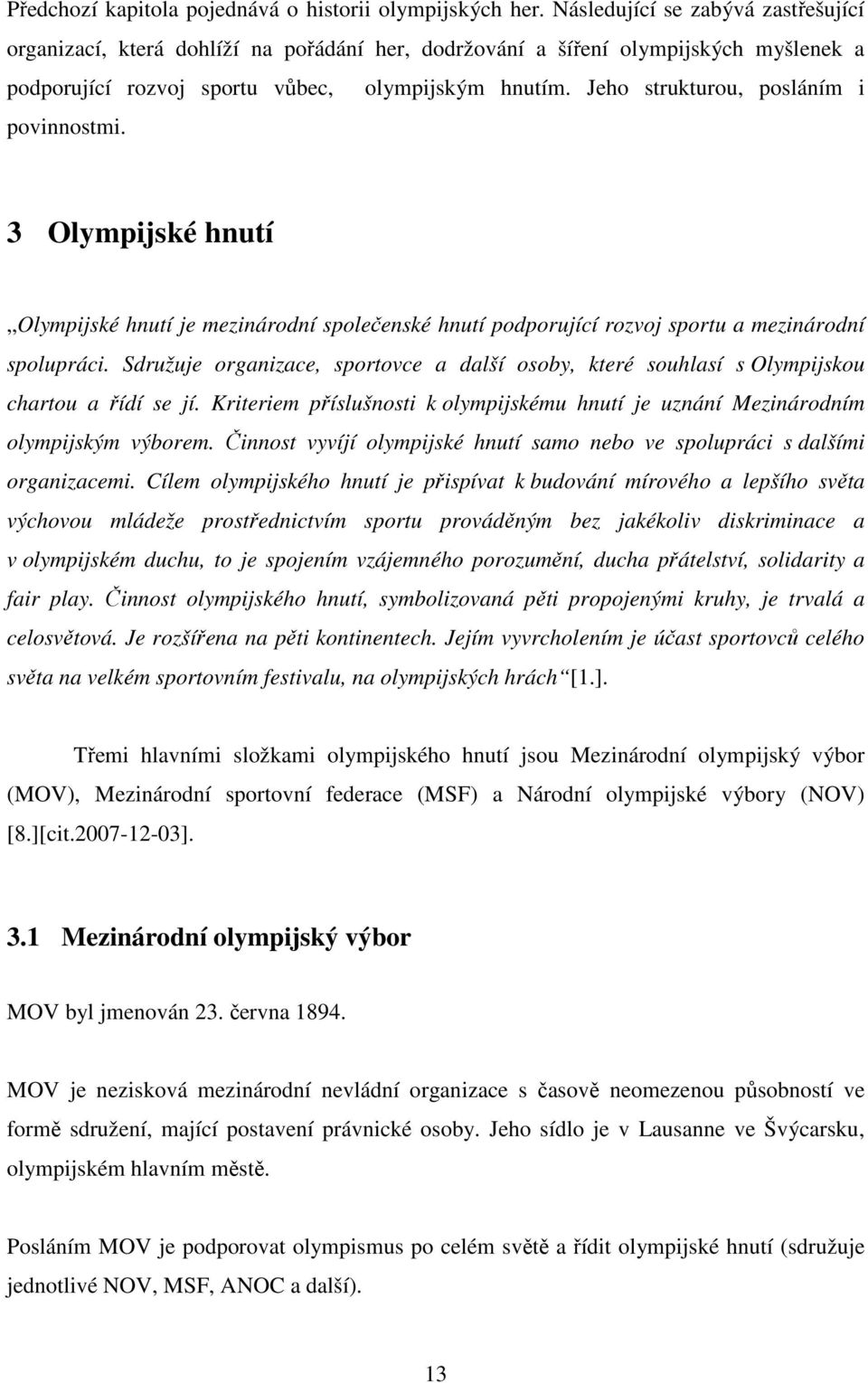 Jeho strukturou, posláním i povinnostmi. 3 Olympijské hnutí Olympijské hnutí je mezinárodní společenské hnutí podporující rozvoj sportu a mezinárodní spolupráci.