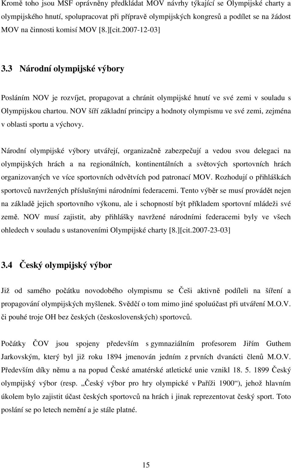 NOV šíří základní principy a hodnoty olympismu ve své zemi, zejména v oblasti sportu a výchovy.