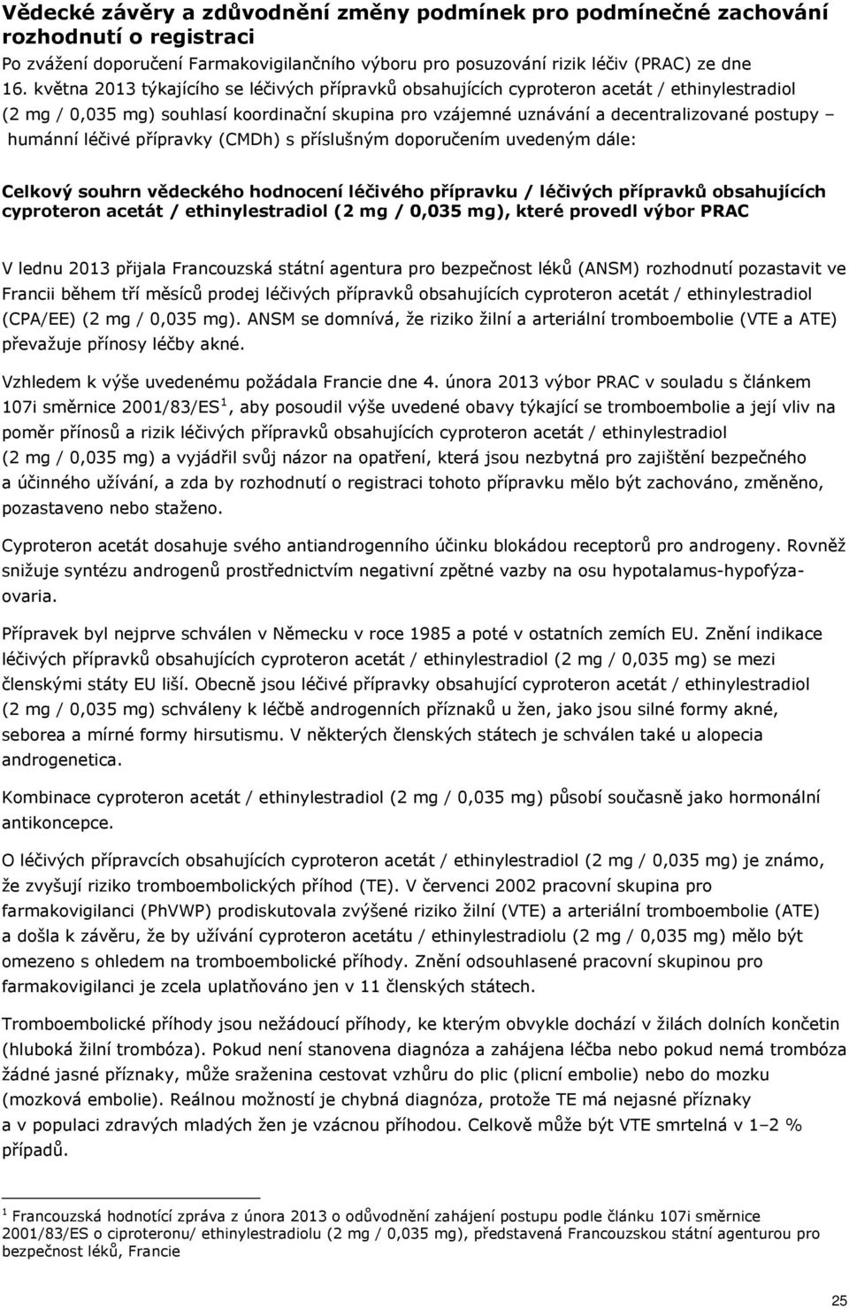 léčivé přípravky (CMDh) s příslušným doporučením uvedeným dále: Celkový souhrn vědeckého hodnocení léčivého přípravku / léčivých přípravků obsahujících cyproteron acetát / ethinylestradiol (2 mg /