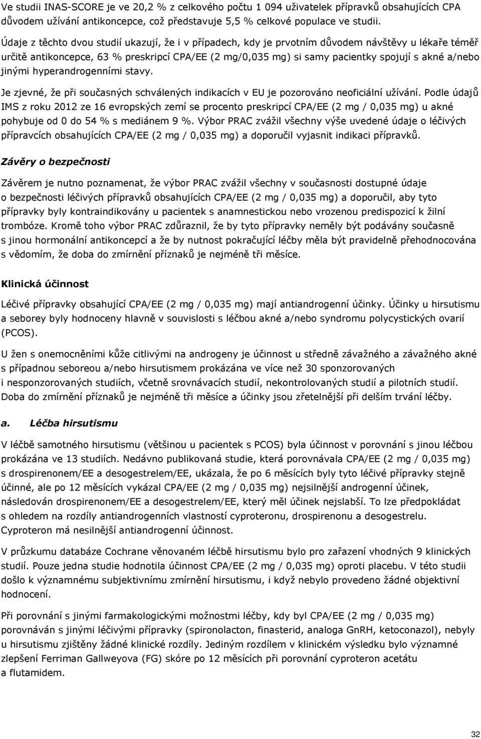a/nebo jinými hyperandrogenními stavy. Je zjevné, že při současných schválených indikacích v EU je pozorováno neoficiální užívání.
