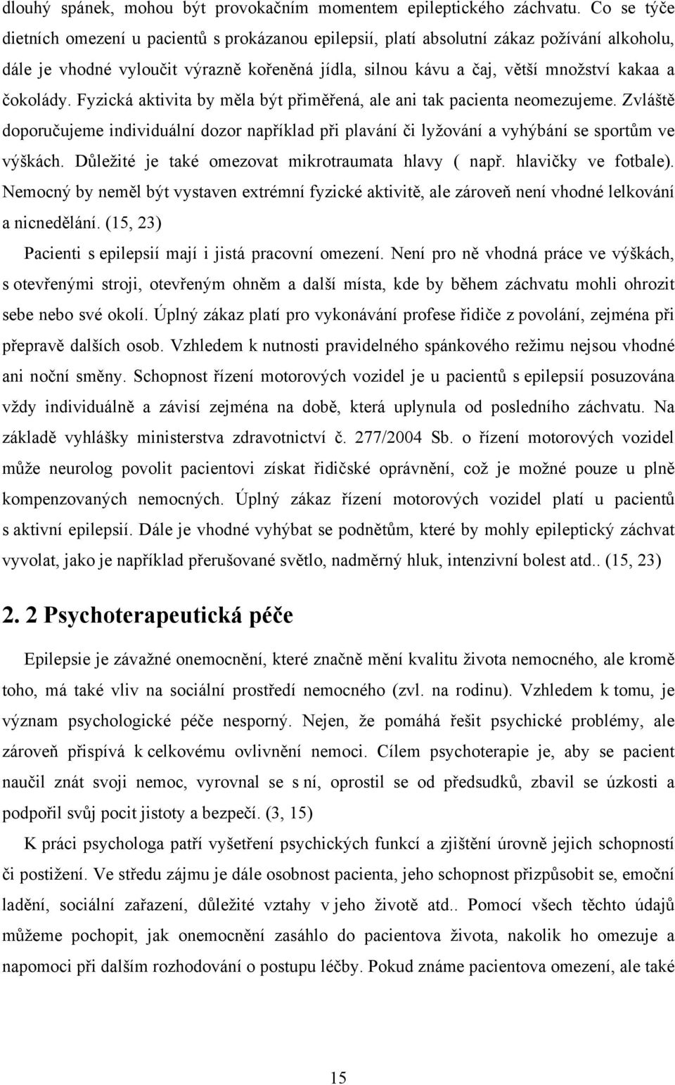 čokolády. Fyzická aktivita by měla být přiměřená, ale ani tak pacienta neomezujeme. Zvláště doporučujeme individuální dozor například při plavání či lyžování a vyhýbání se sportům ve výškách.