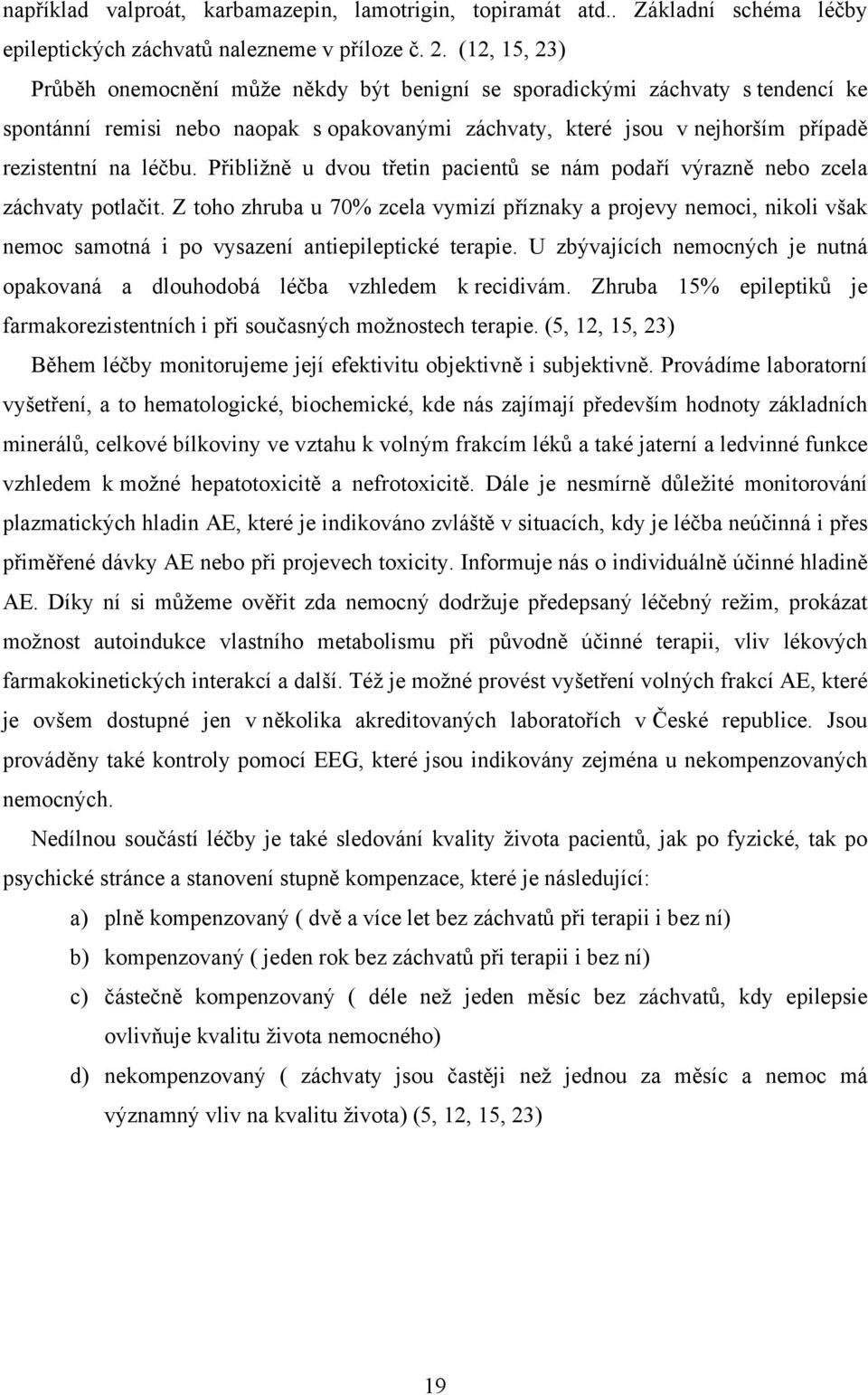 Přibližně u dvou třetin pacientů se nám podaří výrazně nebo zcela záchvaty potlačit.