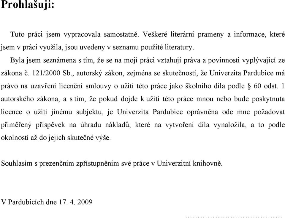 , autorský zákon, zejména se skutečností, že Univerzita Pardubice má právo na uzavření licenční smlouvy o užití této práce jako školního díla podle 60 odst.