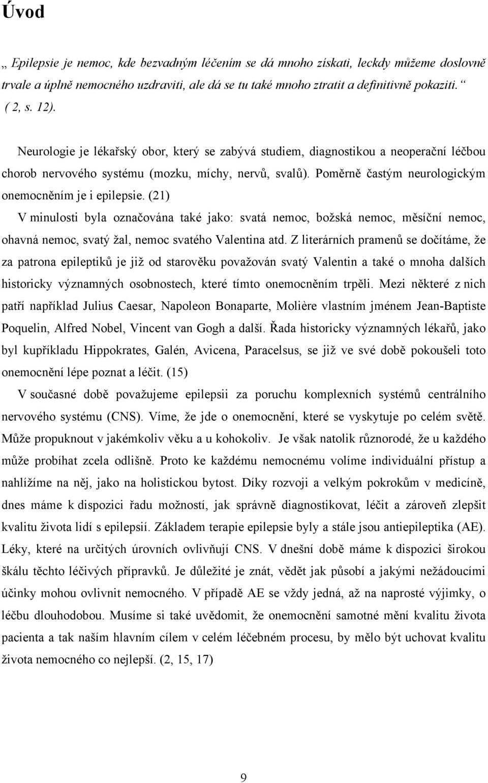 (21) V minulosti byla označována také jako: svatá nemoc, božská nemoc, měsíční nemoc, ohavná nemoc, svatý žal, nemoc svatého Valentina atd.