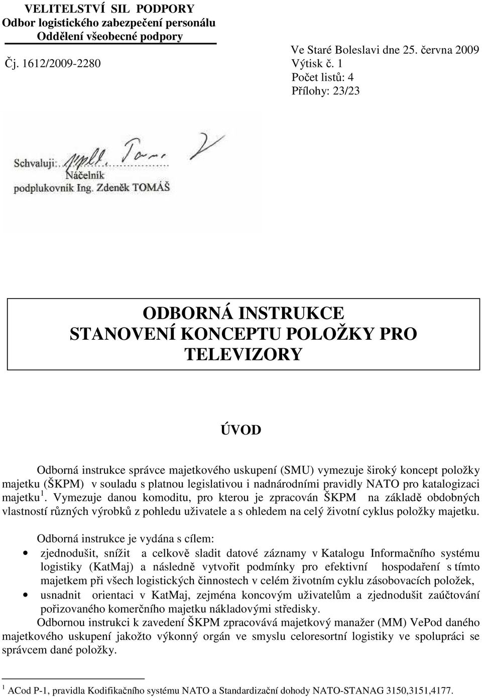 souladu s platnou legislativou i nadnárodními pravidly NATO pro katalogizaci majetku 1.