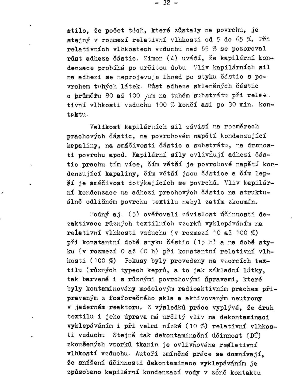 Vliv kapilárních sil na adhezi se neprojevuje ihned po styku částic s povrchem tuhých látek Růst edheze sklenených částic o průměru 80 až 100,um na tuhém substrátu při relé-*.