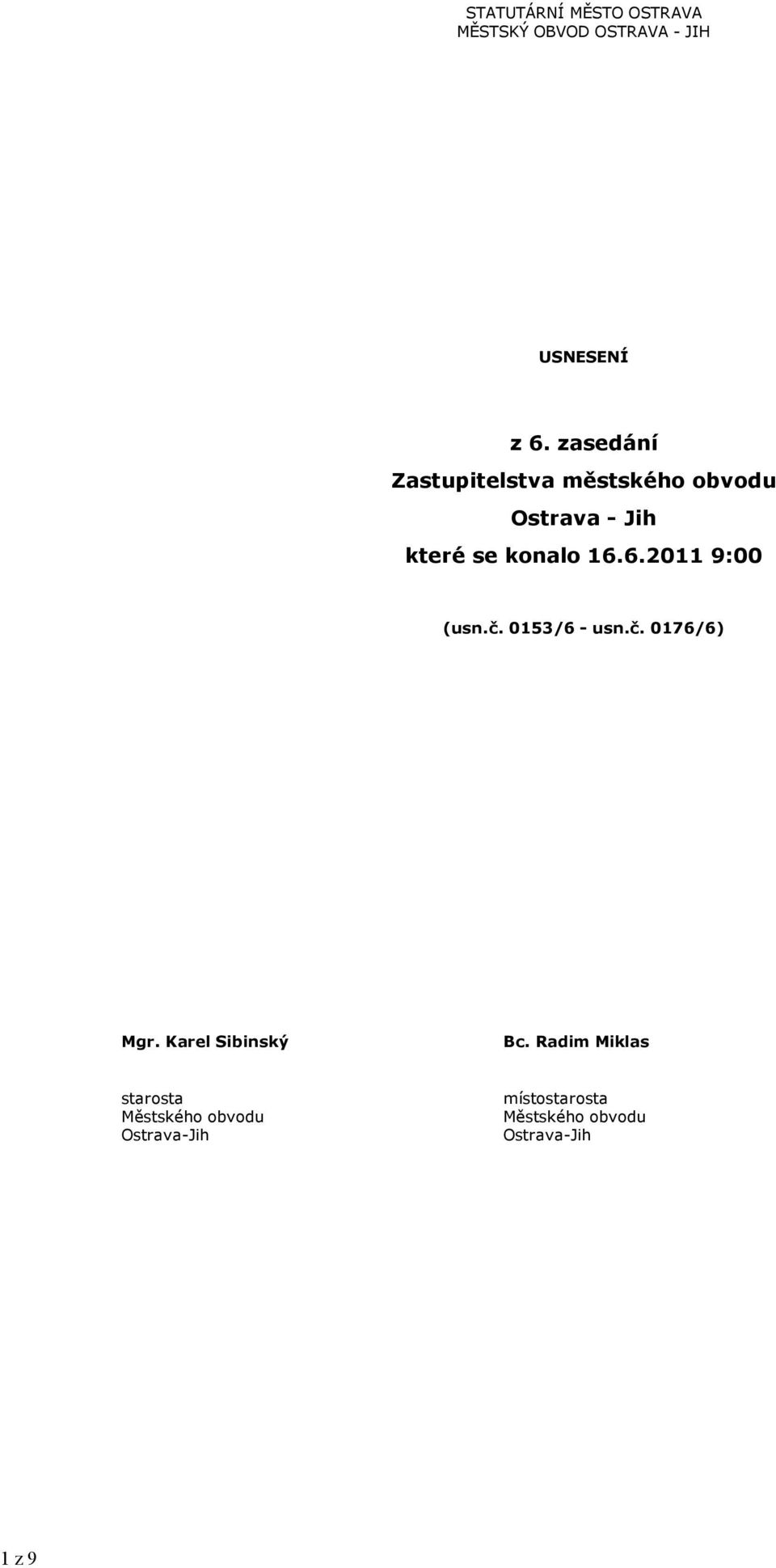 6.20119:00 (usn.č. 0153/6 - usn.č. 0176/6) Mgr. Karel Sibinský Bc.