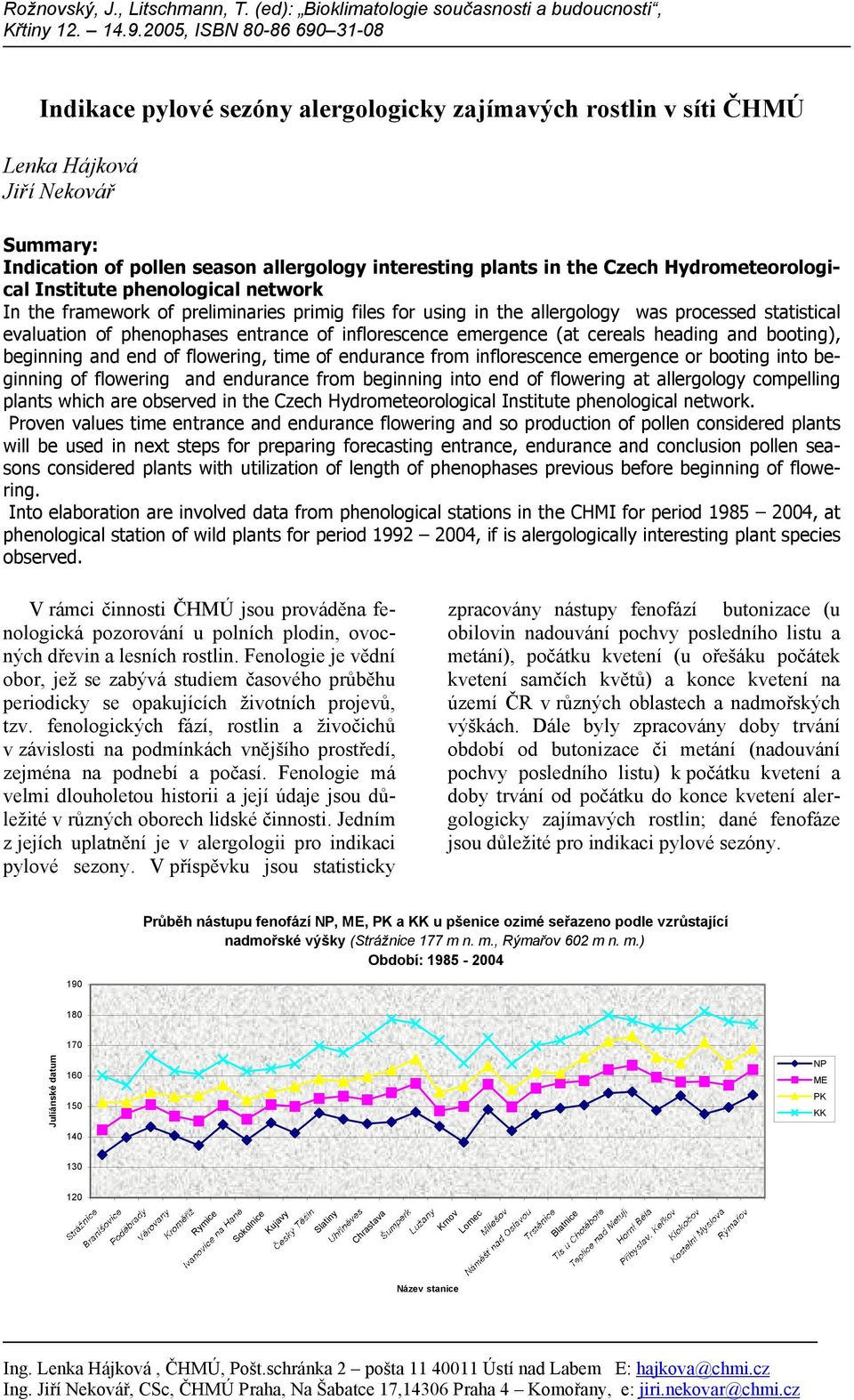 cereals heading and booting), beginning and end of flowering, time of endurance from inflorescence emergence or booting into beginning of flowering and endurance from beginning into end of flowering