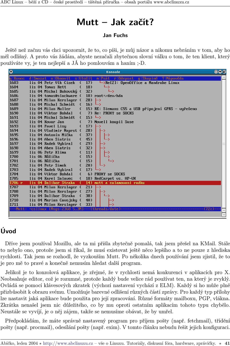 Úvod Dříve jsem používal Mozillu, ale ta mi přišla zbytečně pomalá, tak jsem přešel na KMail.