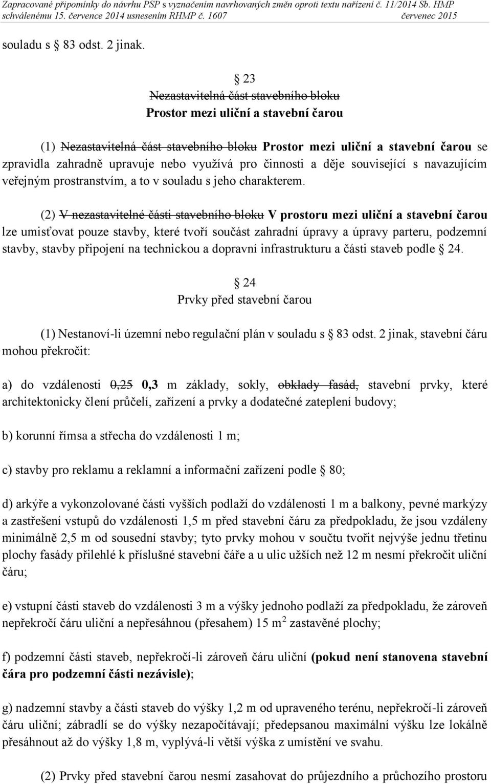 pro činnosti a děje související s navazujícím veřejným prostranstvím, a to v souladu s jeho charakterem.