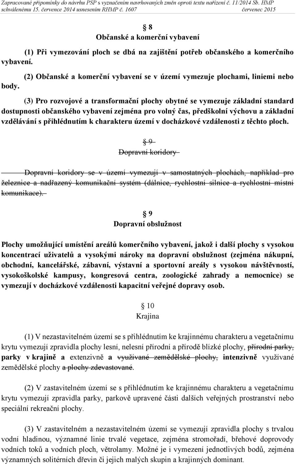 volný čas, předškolní výchovu a základní vzdělávání s přihlédnutím k charakteru území v docházkové vzdálenosti z těchto ploch.