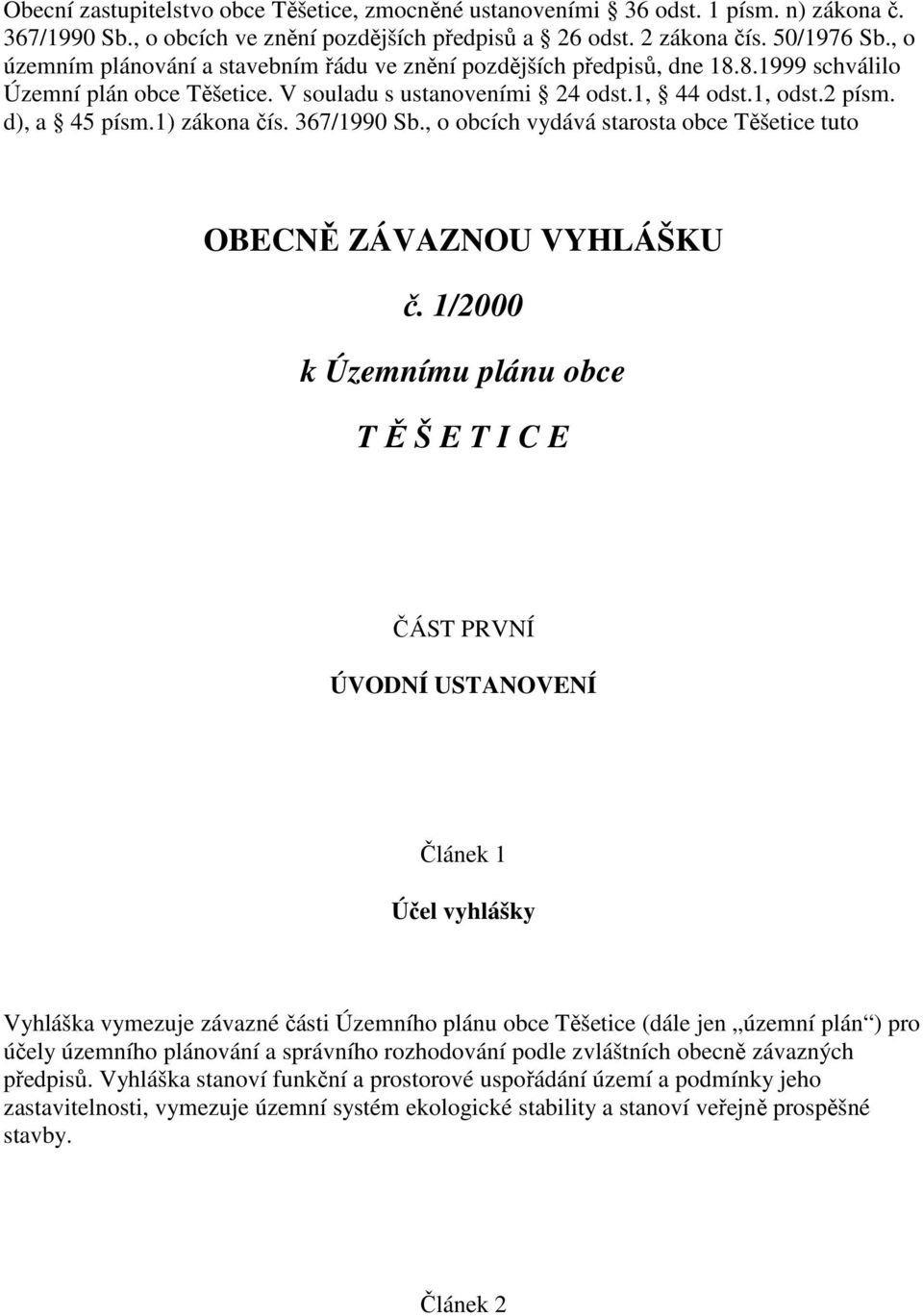 1) zákona čís. 367/1990 Sb., o obcích vydává starosta obce Těšetice tuto OBECNĚ ZÁVAZNOU VYHLÁŠKU č.