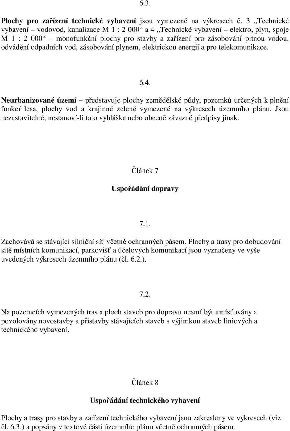 vod, zásobování plynem, elektrickou energií a pro telekomunikace. 6.4.