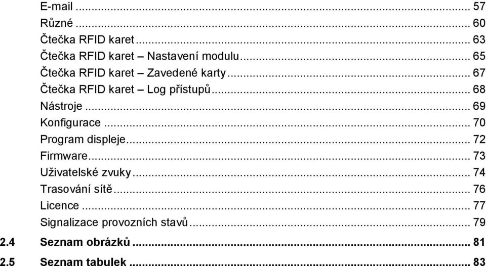 .. 69 Konfigurace... 70 Program displeje... 72 Firmware... 73 Uživatelské zvuky.