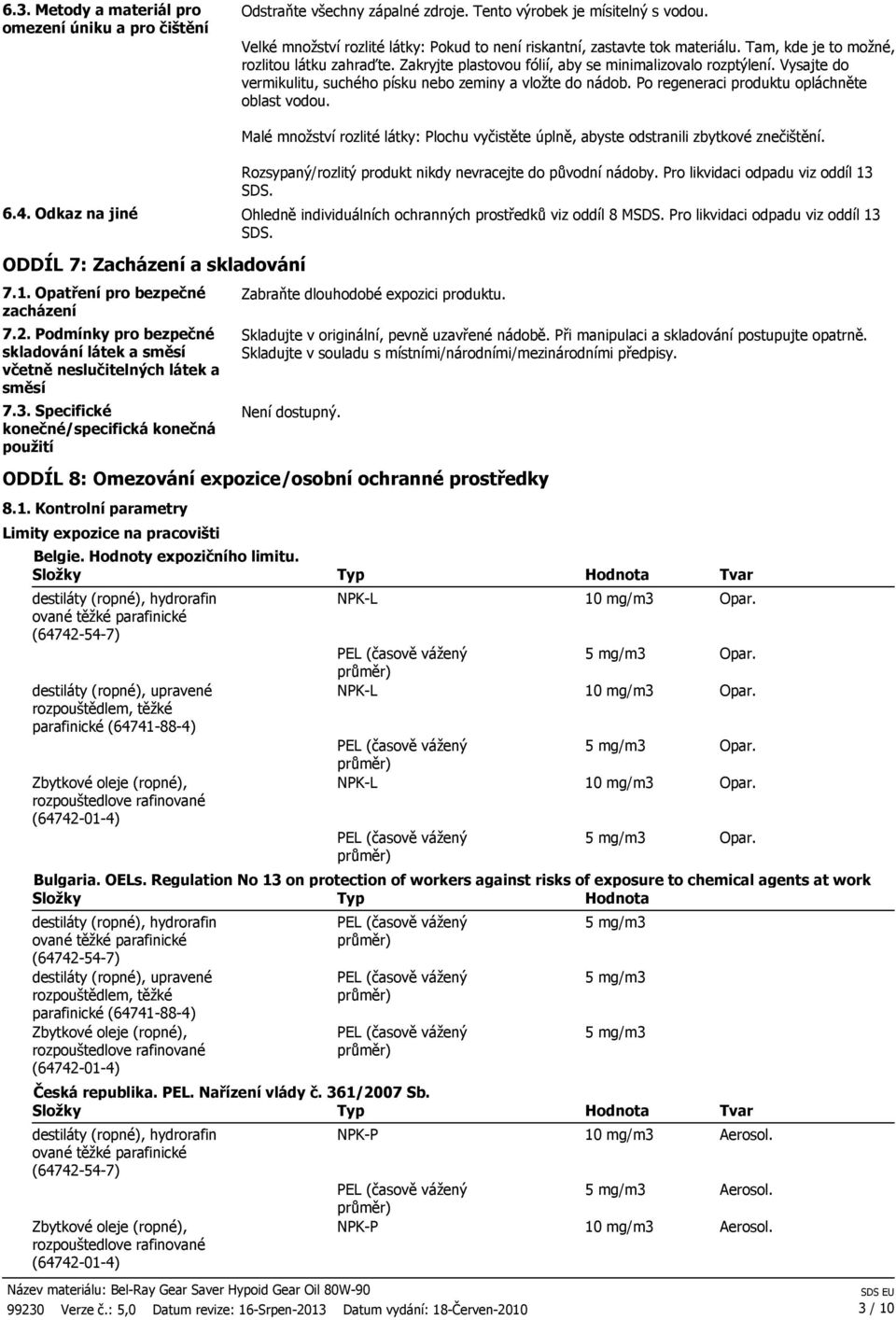 Vysajte do vermikulitu, suchého písku nebo zeminy a vložte do nádob. Po regeneraci produktu opláchněte oblast vodou.