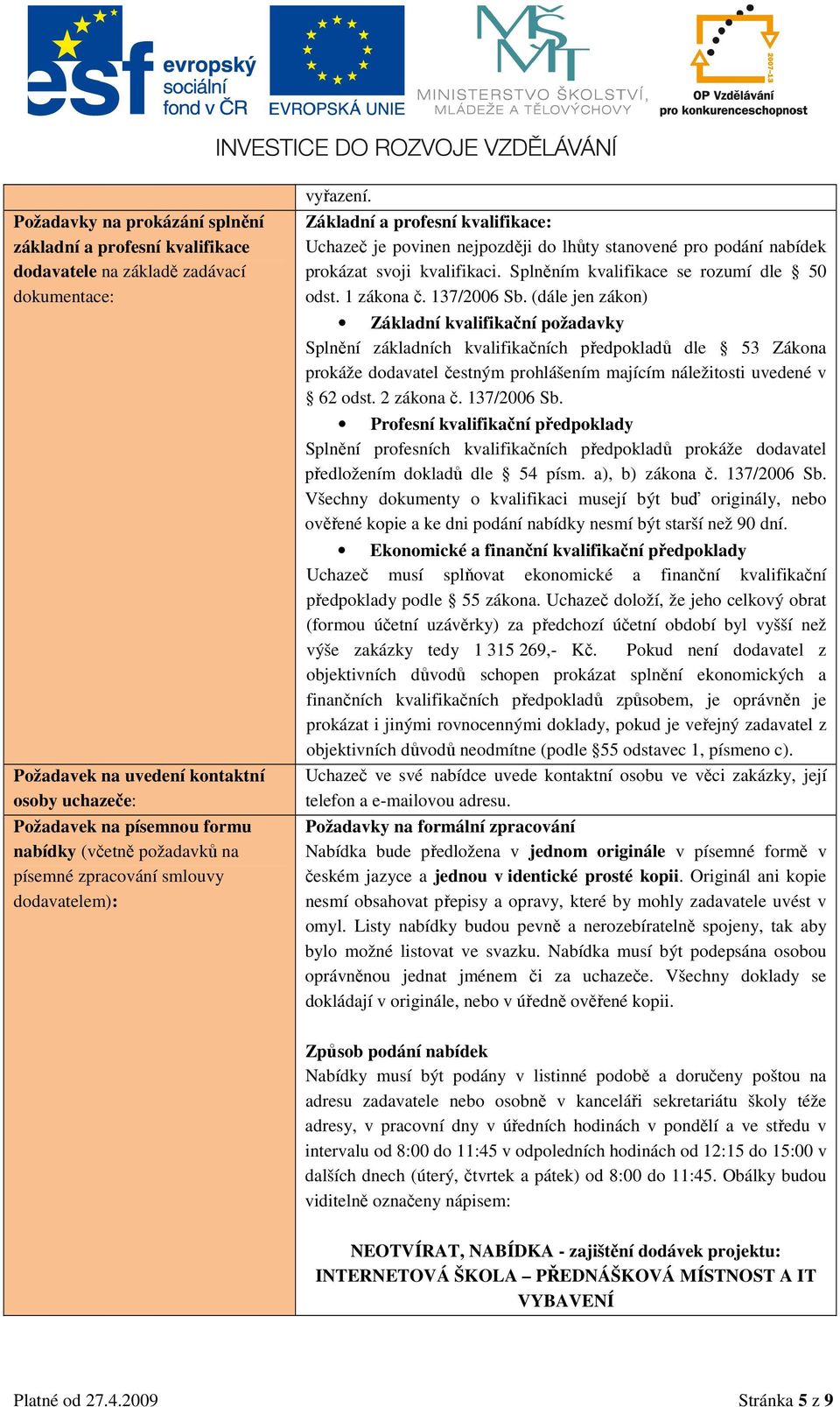 Splněním kvalifikace se rozumí dle 50 odst. 1 zákona č. 137/2006 Sb.