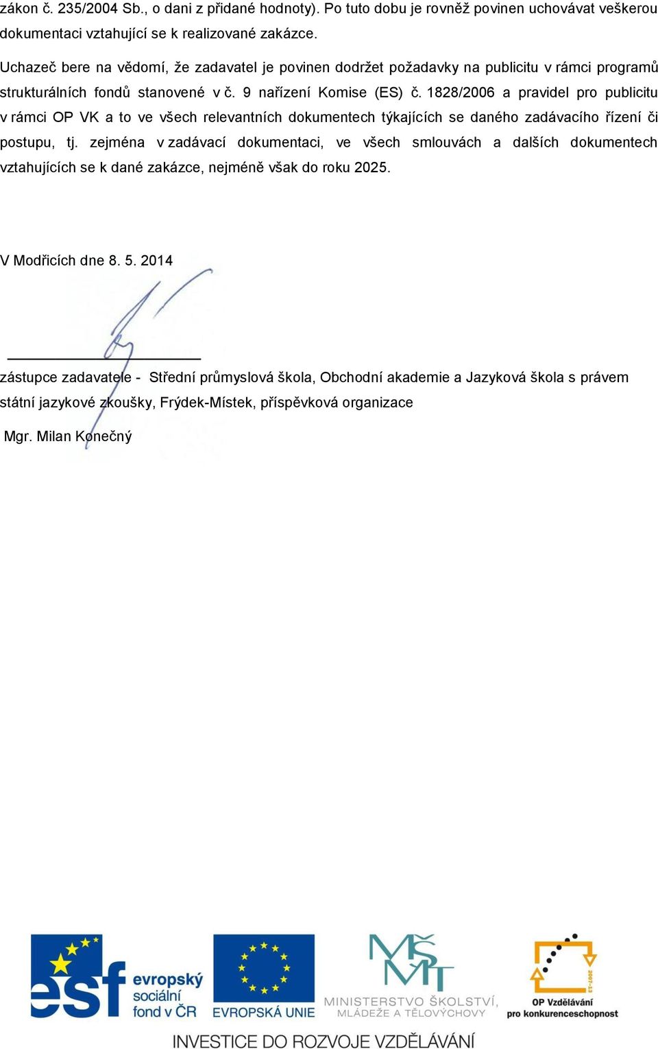 1828/2006 a pravidel pro publicitu v rámci OP VK a to ve všech relevantních dokumentech týkajících se daného zadávacího řízení či postupu, tj.