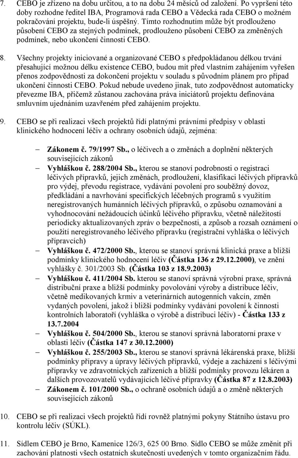 Tímto rozhodnutím může být prodlouženo působení CEBO za stejných podmínek, prodlouženo působení CEBO za změněných podmínek, nebo ukončení činnosti CEBO. 8.