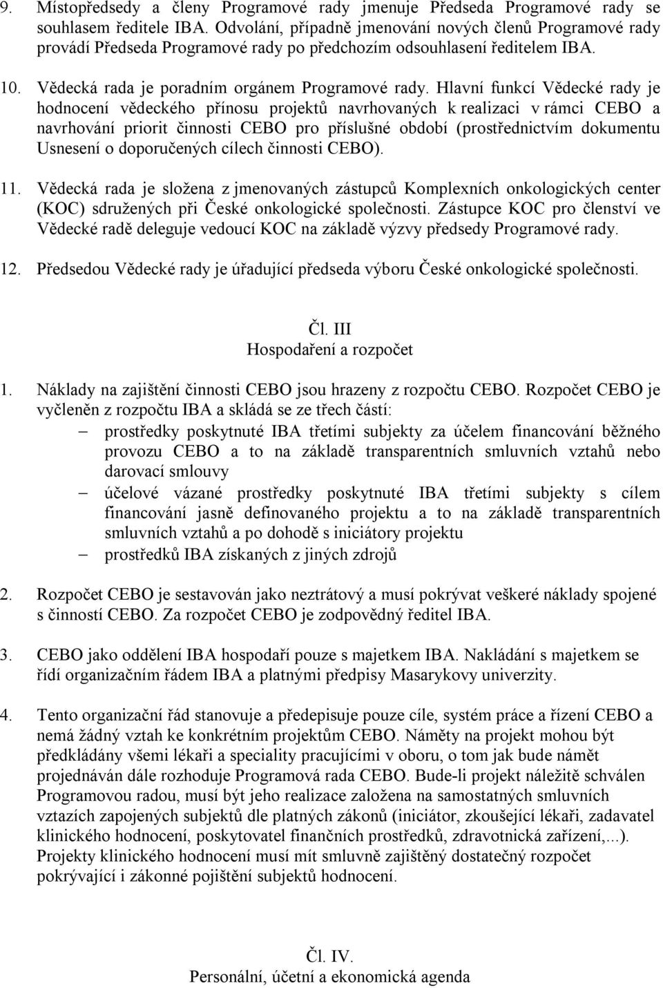 Hlavní funkcí Vědecké rady je hodnocení vědeckého přínosu projektů navrhovaných k realizaci v rámci CEBO a navrhování priorit činnosti CEBO pro příslušné období (prostřednictvím dokumentu Usnesení o