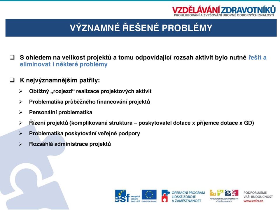 Problematika průběžného financování projektů Personální problematika Řízení projektů (komplikovaná struktura