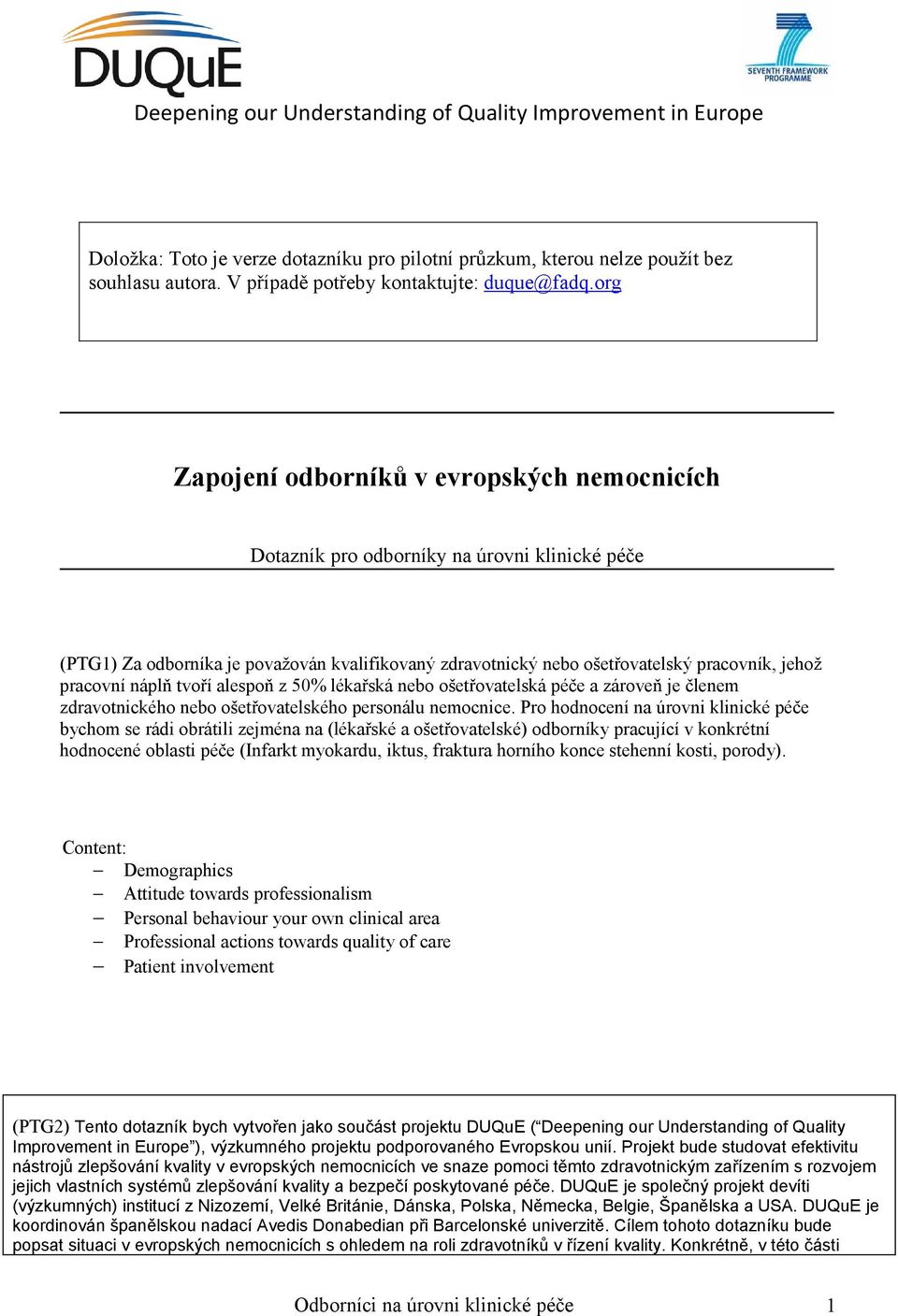 pracovní náplň tvoří alespoň z 50% lékařská nebo ošetřovatelská péče a zároveň je členem zdravotnického nebo ošetřovatelského personálu nemocnice.