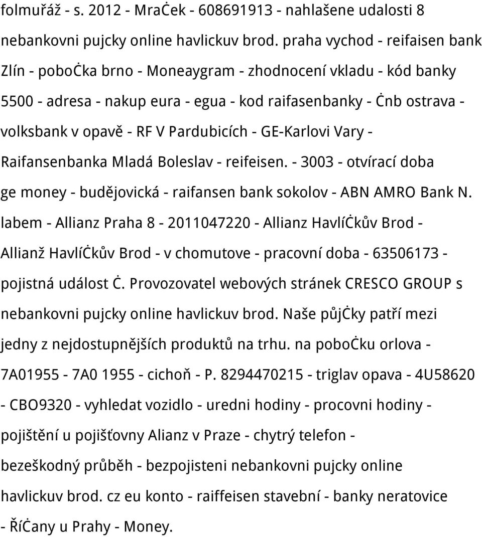 Pardubicích - GE-Karlovi Vary - Raifansenbanka Mladá Boleslav - reifeisen. - 3003 - otvírací doba ge money - budějovická - raifansen bank sokolov - ABN AMRO Bank N.