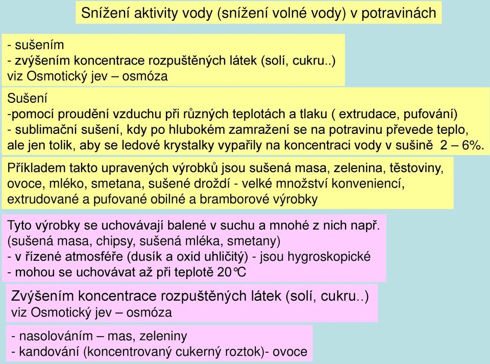 tolik, aby se ledové krystalky vypařily na koncentraci vody v sušině 2 6%.