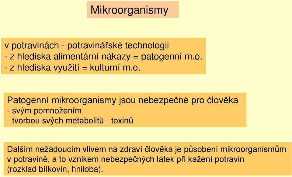 pomnožením - tvorbou svých metabolitů - toxinů Dalším nežádoucím vlivem na zdraví člověka je působení