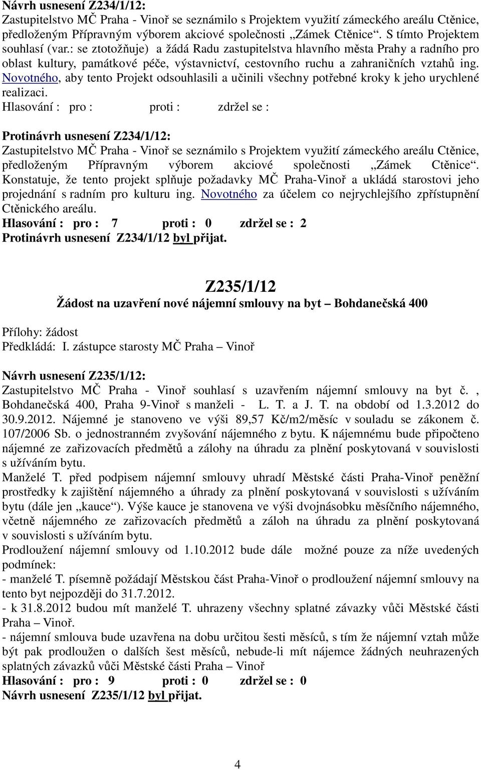 Novotného, aby tento Projekt odsouhlasili a učinili všechny potřebné kroky k jeho urychlené realizaci.