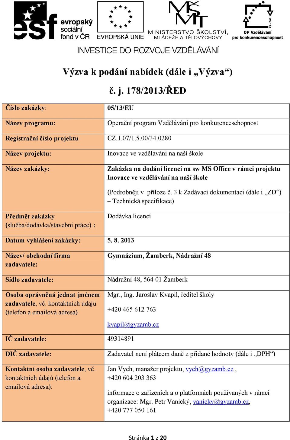 0280 Inovace ve vzdělávání na naší škole Zakázka na dodání licencí na sw MS Office v rámci projektu Inovace ve vzdělávání na naší škole (Podrobněji v příloze č.