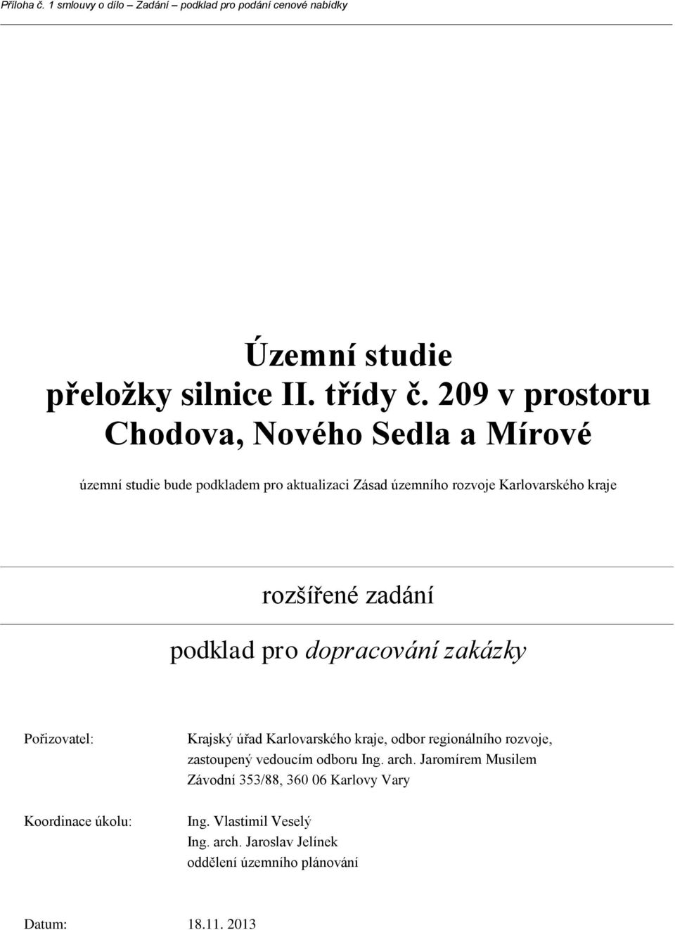 rozšířené podklad pro dopracování zakázky Pořizovatel: Koordinace úkolu: Krajský úřad Karlovarského kraje, odbor regionálního rozvoje,