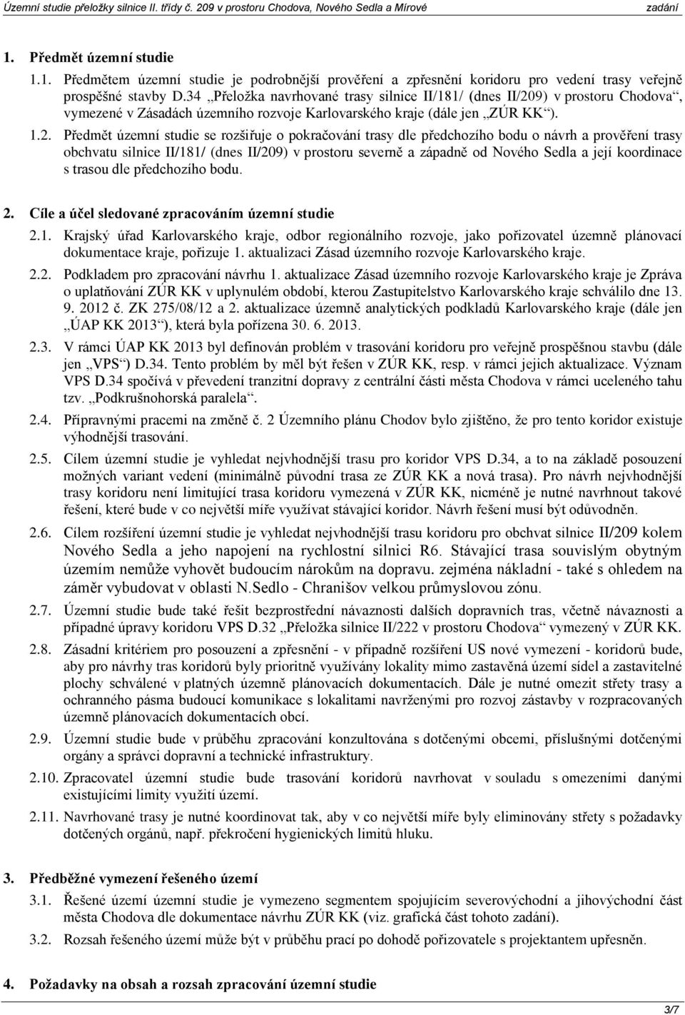 9) v prostoru Chodova, vymezené v Zásadách územního rozvoje Karlovarského kraje (dále jen ZÚR KK ). 1.2.