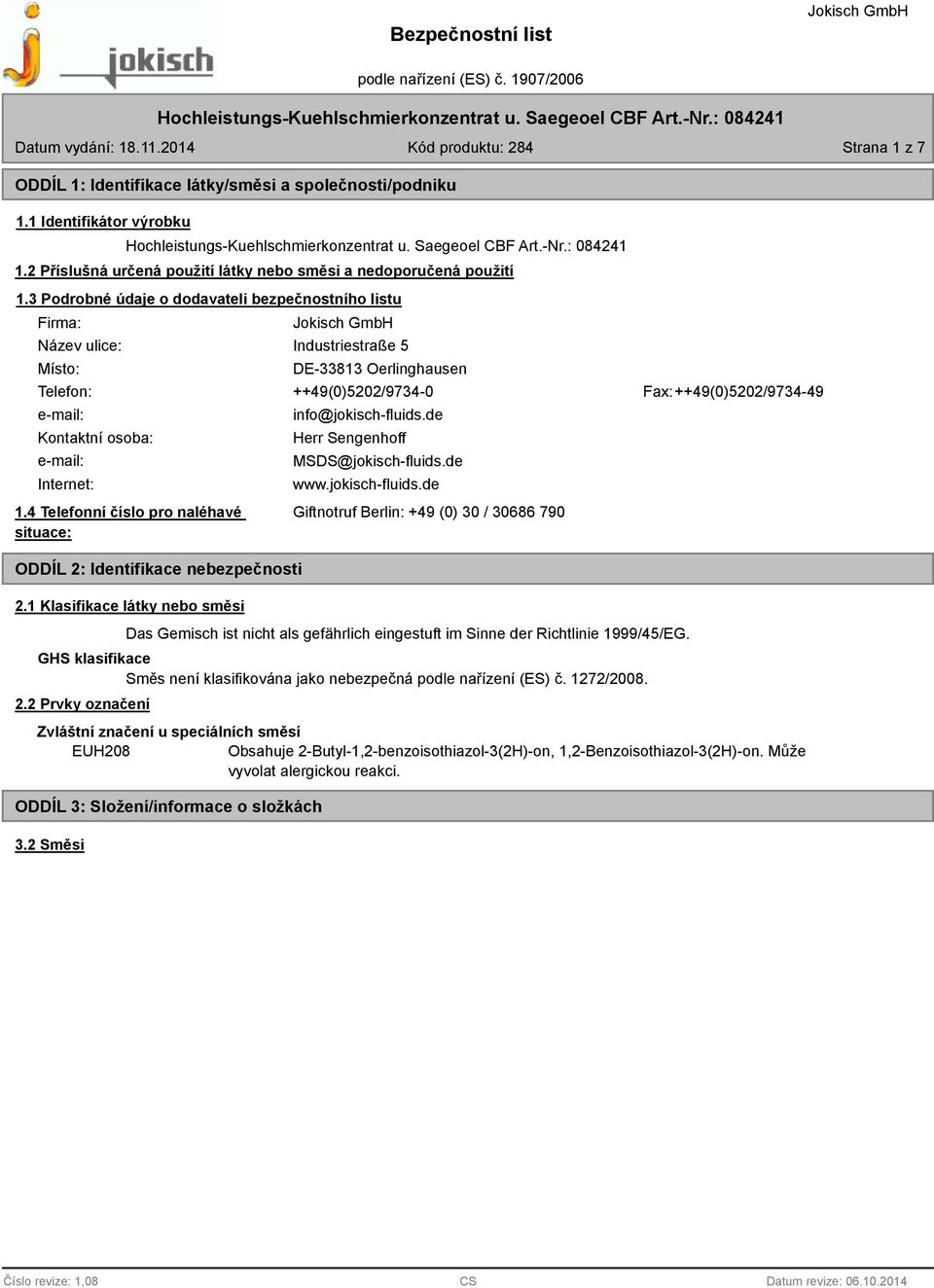 Internet: 1.4 Telefonní číslo pro naléhavé situace: ODDÍL 2: Identifikace nebezpečnosti 2.1 Klasifikace látky nebo směsi info@jokisch-fluids.de Herr Sengenhoff MSDS@jokisch-fluids.de www.