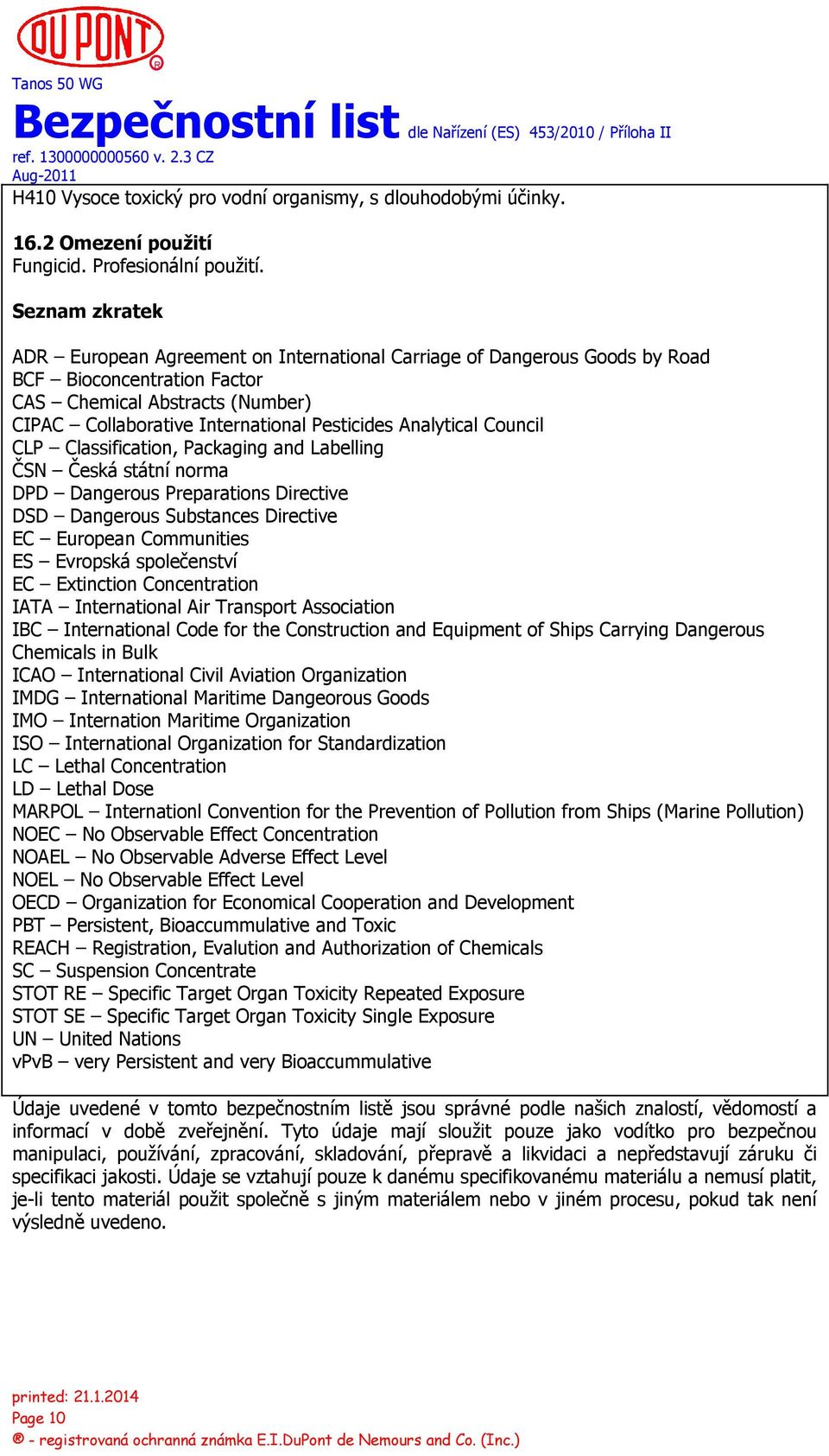 Analytical Council CLP Classification, Packaging and Labelling ČSN Česká státní norma DPD Dangerous Preparations Directive DSD Dangerous Substances Directive EC European Communities ES Evropská