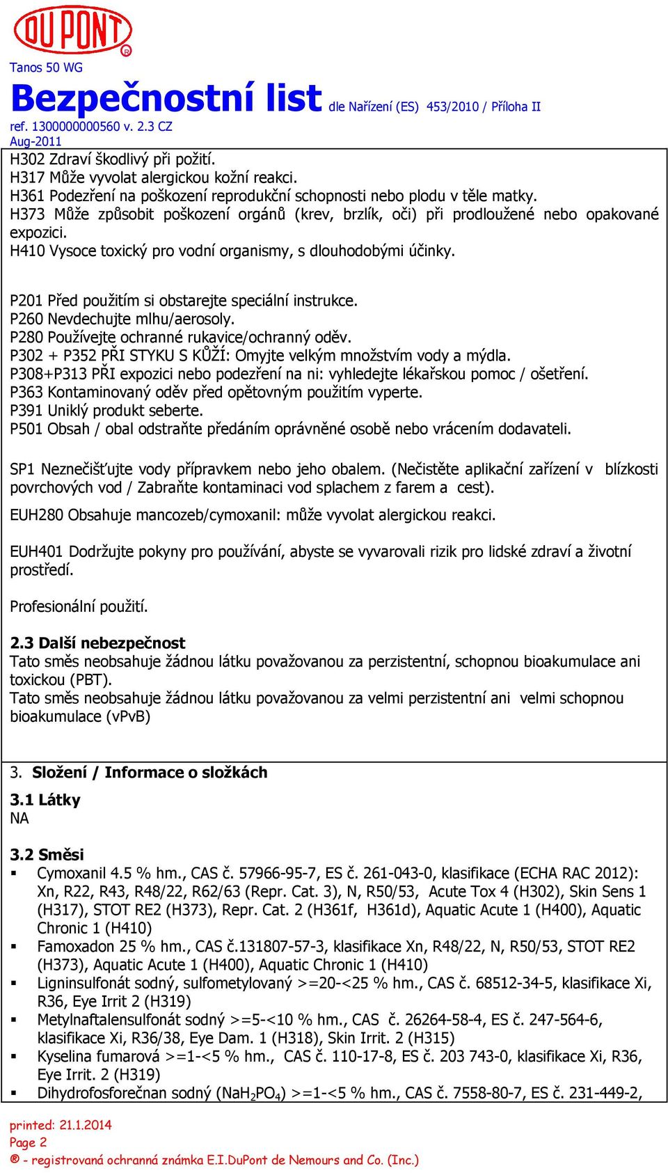 P201 Před použitím si obstarejte speciální instrukce. P260 Nevdechujte mlhu/aerosoly. P280 Používejte ochranné rukavice/ochranný oděv.