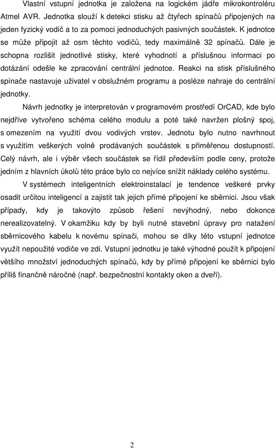 K jednotce se může připojit až osm těchto vodičů, tedy maximálně 32 spínačů.