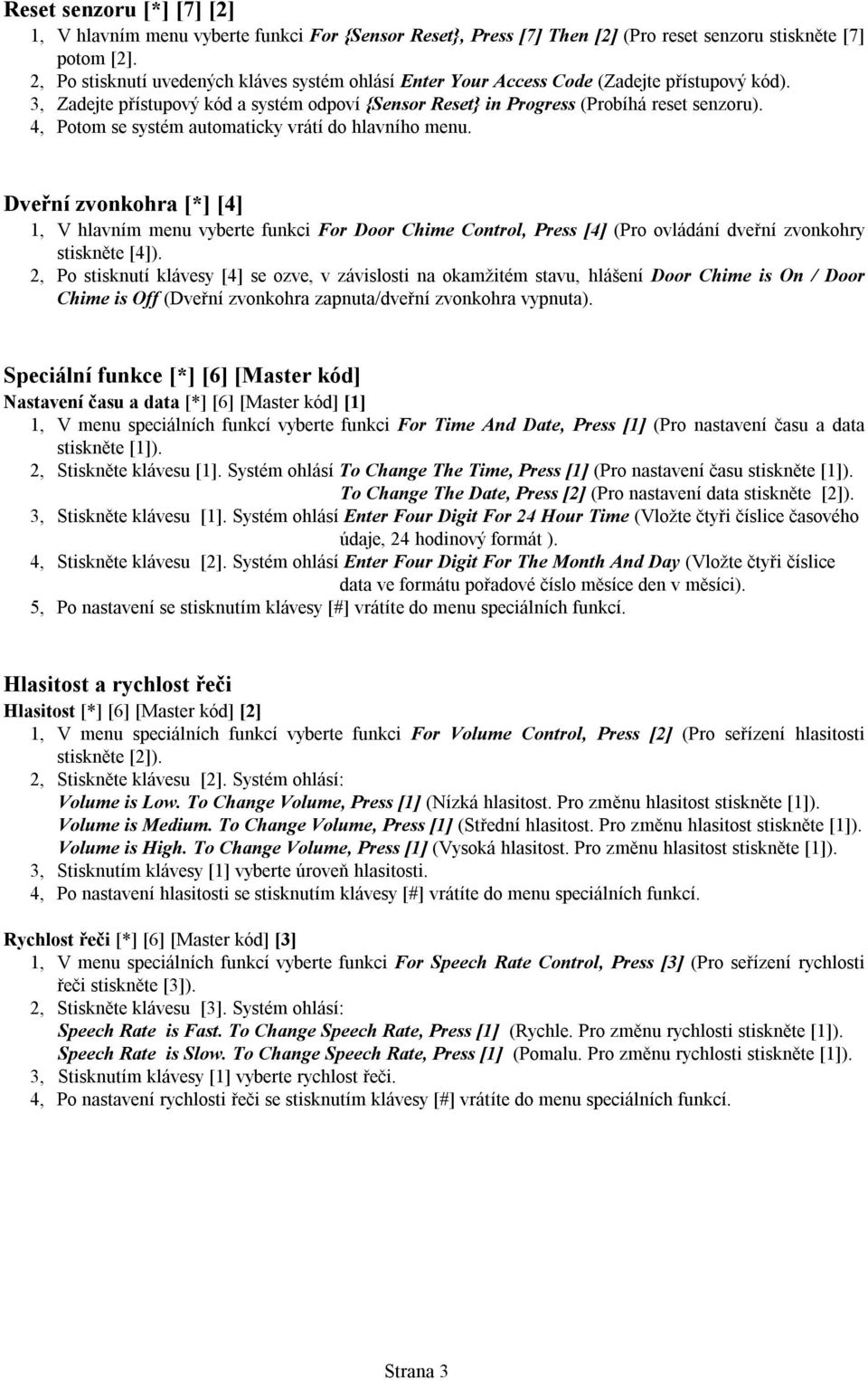 4, Potom se systém automaticky vrátí do hlavního menu. Dveřní zvonkohra [*] [4] 1, V hlavním menu vyberte funkci For Door Chime Control, Press [4] (Pro ovládání dveřní zvonkohry stiskněte [4]).