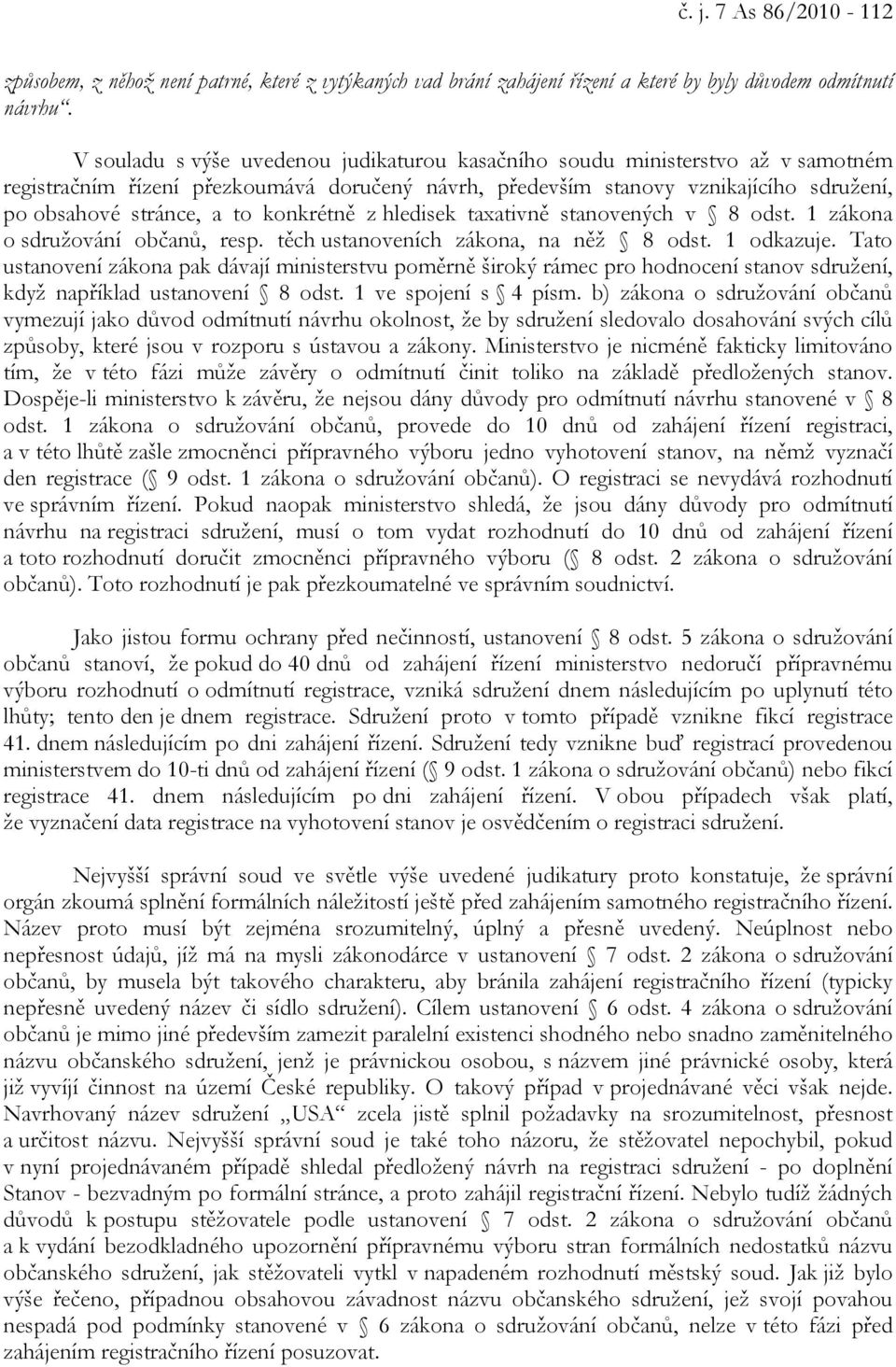 konkrétně z hledisek taxativně stanovených v 8 odst. 1 zákona o sdružování občanů, resp. těch ustanoveních zákona, na něž 8 odst. 1 odkazuje.