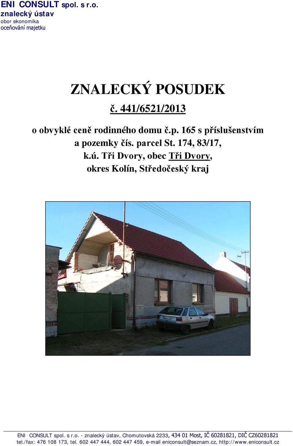 Tři Dvory, obec Tři Dvory, okres Kolín, Středočeský kraj ENI CONSULT spol. s r.o. - znalecký ústav, Chomutovská 2233, 434 01 Most, IČ 60281821, DIČ CZ60281821 tel.