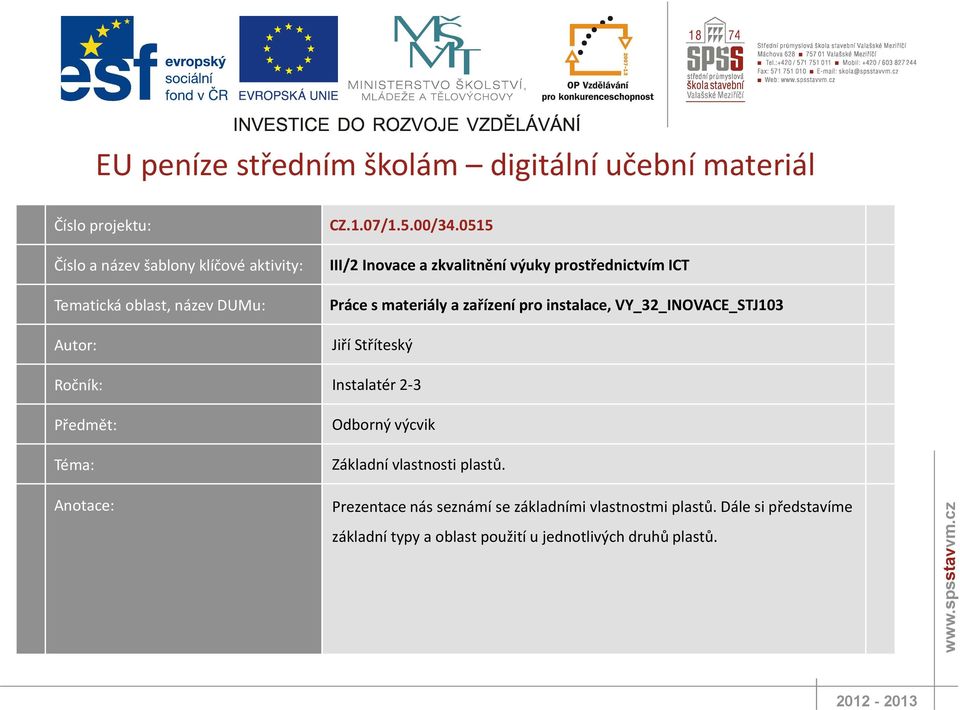 0515 III/2 Inovace a zkvalitnění výuky prostřednictvím ICT Práce s materiály a zařízení pro instalace, VY_32_INOVACE_STJ103 Jiří