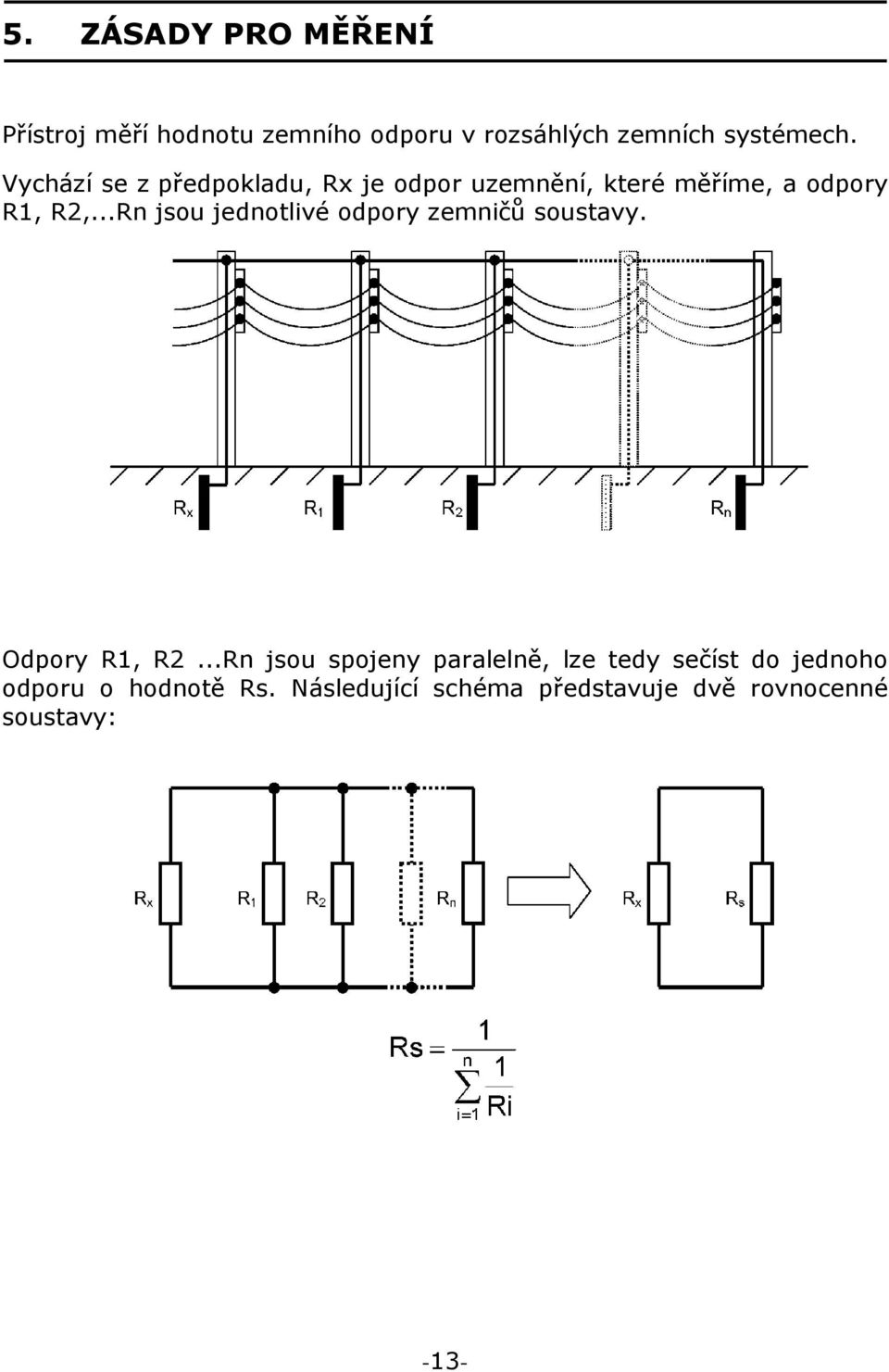 ..Rn jsou jednotlivé odpory zemničů soustavy. Odpory R1, R2.