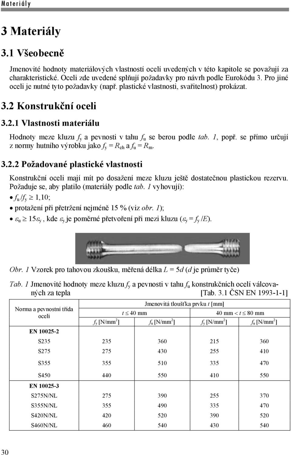 se přímo určují norm hutního výrobku jako f = R eh a f u = R m... Požadované plastické vlastnosti Konstrukční oceli mají mít po dosažení mee kluu ještě dostatečnou plastickou reervu.